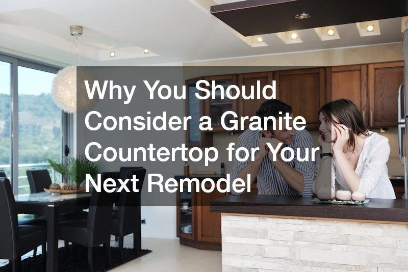 Why You Should Consider a Granite Countertop for Your Next Remodel