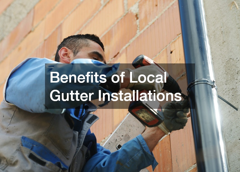 Benefits of Local Gutter Installations