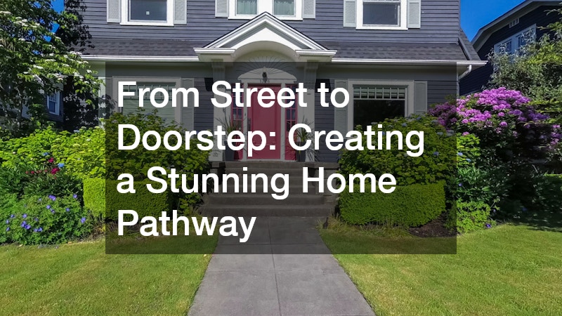 From Street to Doorstep: Creating a Stunning Home Pathway
