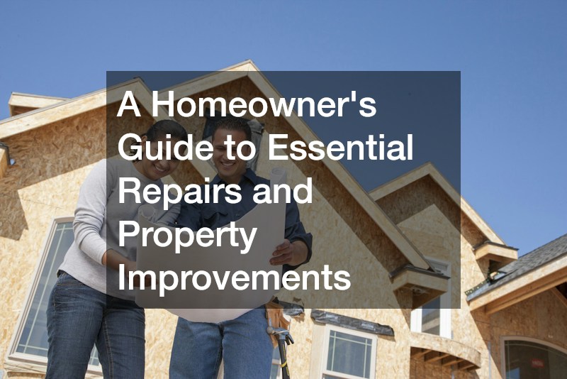 A Homeowners Guide to Essential Repairs and Property Improvements